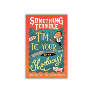 Something Terrible: Tim Tie-Your-Shoelaces by Sally Barton & Christopher Nielsen