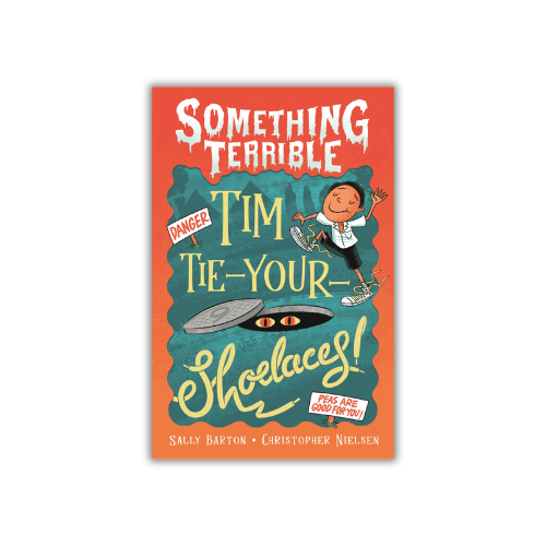 Something Terrible: Tim Tie-Your-Shoelaces by Sally Barton & Christopher Nielsen